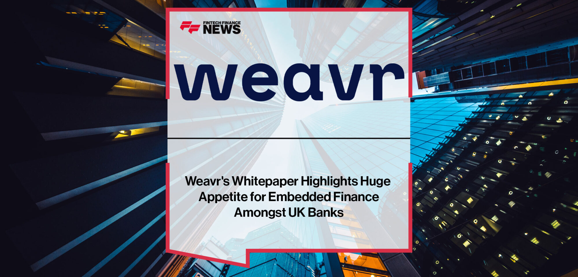 Weavr-Highlights-Appetite-for-Embedded-Finance-UK-Banks