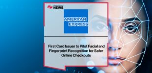 American Express is First Card Issuer to Pilot Facial and Fingerprint Recognition for Safer Online Checkouts | Fintech Finance News