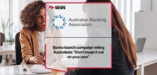 Banks launch campaign telling Australians “Don’t tough it out on your own” | Fintech Finance News