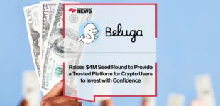 Beluga Raises $4M Seed Round to Provide a Trusted Platform for Crypto Users to Invest with Confidence | Fintech Finance News