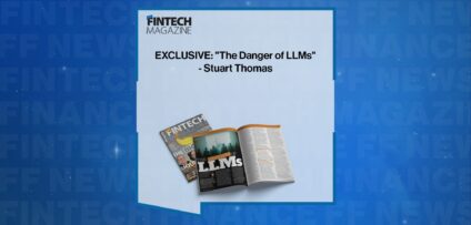 EXCLUSIVE: "The Danger of LLMs" - Stuart Thomas in 'The Fintech Magazine'