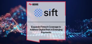Sift Expands Fintech Coverage to Address Digital Risk in Emerging Payments