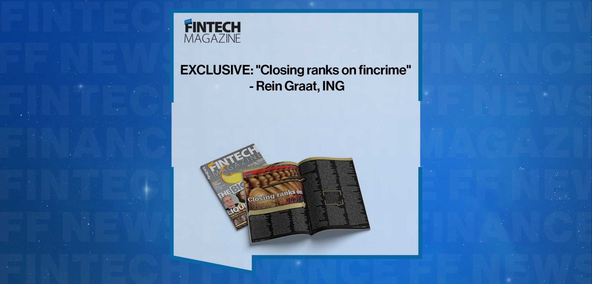 EXCLUSIVE: "Closing ranks on fincrime" - Rein Graat, ING in 'The Fintech Magazine'