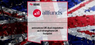 Allfunds announces UK dual-regulation as it strengthens UK footprint