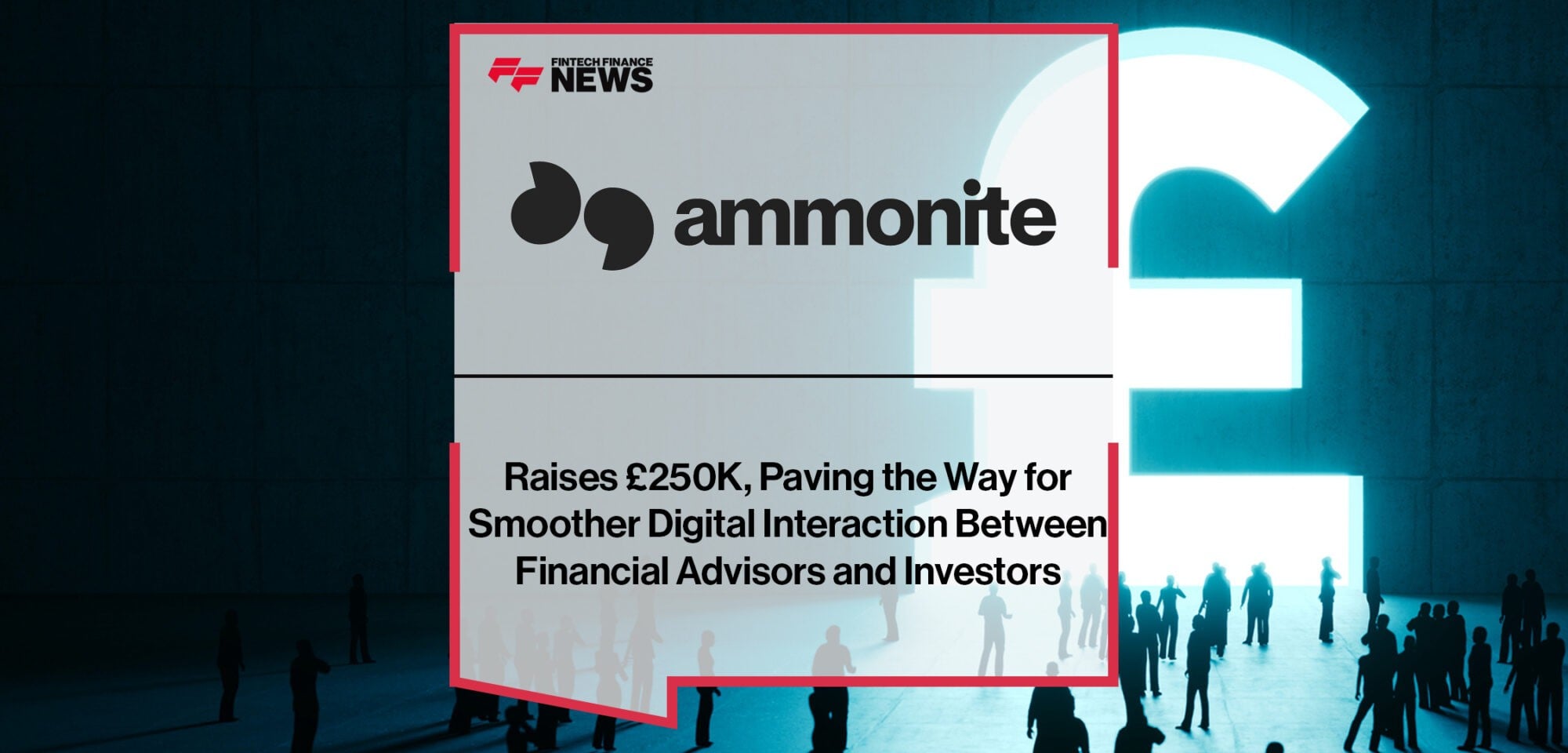 Ammonite Raises £250K, Paving the Way for Smoother Digital Interaction Between Financial Advisors and Investors | Fintech Finance News