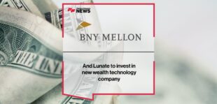 Lunate and BNY Mellon to invest in new wealth technology company | Fintech Finance News