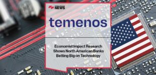 Economist Impact Research for Temenos Shows North American Banks Betting Big on Technology