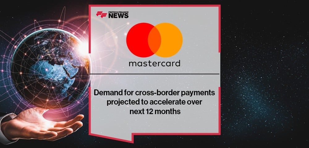 Demand for cross-border payments projected to accelerate over next 12 months