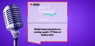 Global instant payments are coming. payabl. | FF News at Reflect 2023