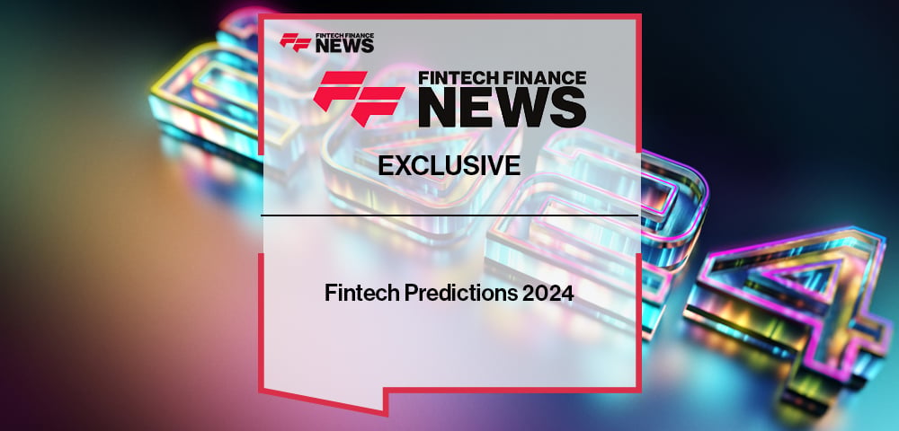 EXCLUSIVE: Fintech Predictions 2024