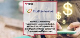Flutterwave Secures 13 New Money Transmission Licenses in the U.S. and Services 29 States with its Send App Remittance Solution for Consumers and Enterprises