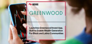 Greenwood Launches Greenwood Invest App, Built to Enable Wealth Generation For Black and Latino Communities | Fintech Finance News