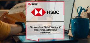 HSBC Pioneers New Digital ‘fast-track’ Trade Finance Demand Guarantee | Fintech Finance News