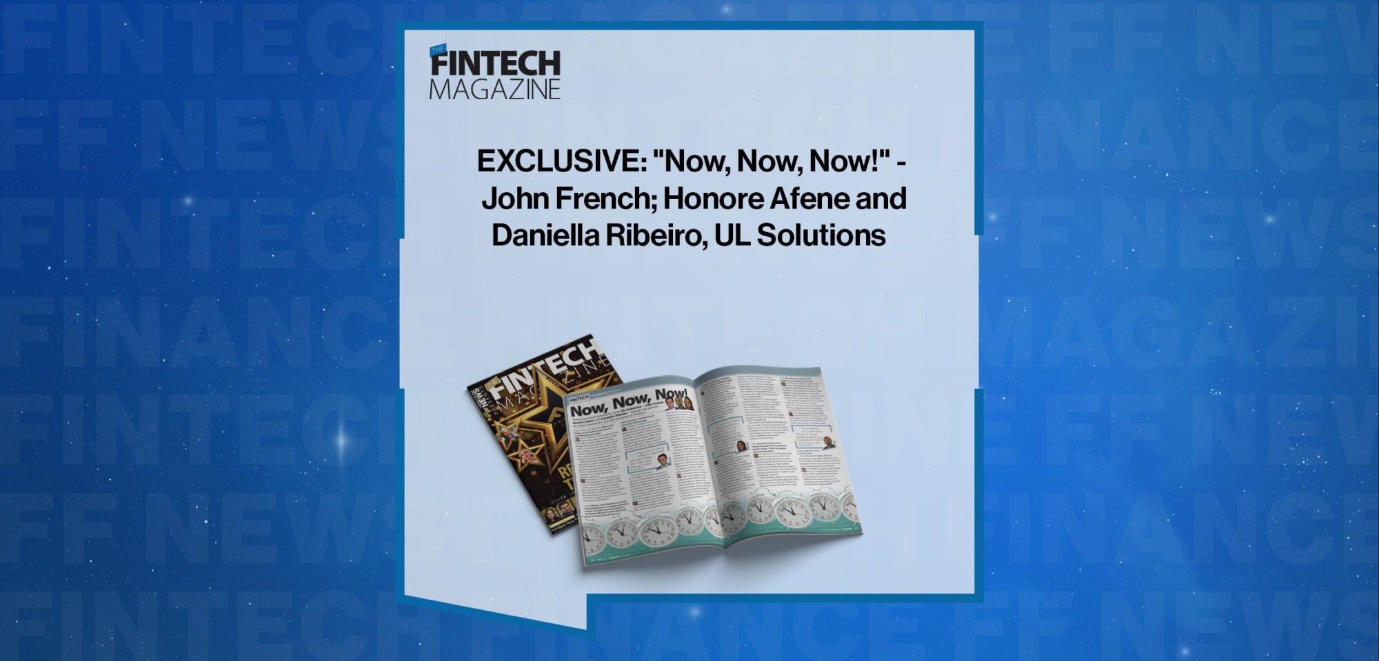 EXCLUSIVE: "Now, Now, Now!" - John French; Honore Afene and Daniella Ribeiro, UL Solutions in 'The Fintech Magazine'