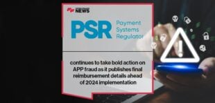 PSR continues to take bold action on APP fraud as it publishes final reimbursement details ahead of 2024 implementation