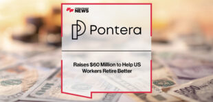 Pontera Raises $60 Million to Help US Workers Retire Better | Fintech Finance News