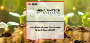 MENA Fintech Association launches their new Sustainable Fintech Report 2023