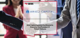 ARIELI CAPITAL APPOINTS EYAL MOSKAL AS EXECUTIVE VICE PRESIDENT OF FINTECH VENTURES