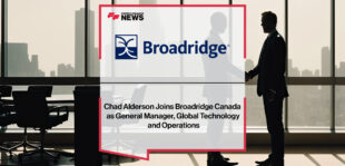 Chad Alderson Joins Broadridge Canada as General Manager, Global Technology and Operations
