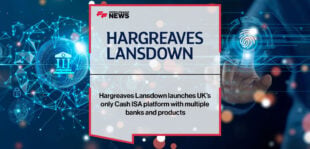 Hargreaves Lansdown launches UK’s only Cash ISA platform with multiple banks and products