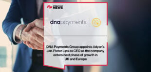 DNA Payments Group appoints Adyen’s Jan-Pieter Lips as CEO as the company enters next phase of growth in UK and Europe