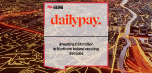 DailyPay investing £24 million in Northern Ireland creating 293 jobs