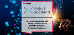 FinTech Scotland Deepens Collaboration with Leading Global Financial Firms for Inaugural Innovation Challenge
