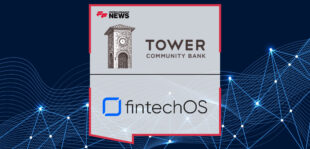 Tower Community Bank Taps FintechOS to Offer Lending Solutions at the Point-of-Sale