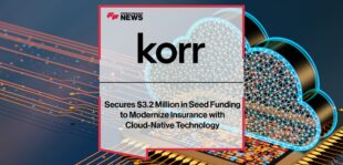 Korr Secures $3.2 Million in Seed Funding to Modernize Insurance with Cloud-Native Technology | Fintech Finance News