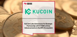 KuCoin Labs Announces Its Strategic Partnership with ETGM to Drive Advancements in the BTC Ecosystem