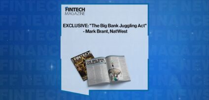 EXCLUSIVE: "The Big Bank Juggling Act" - Mark Brant, NatWest in 'The Fintech Magazine'