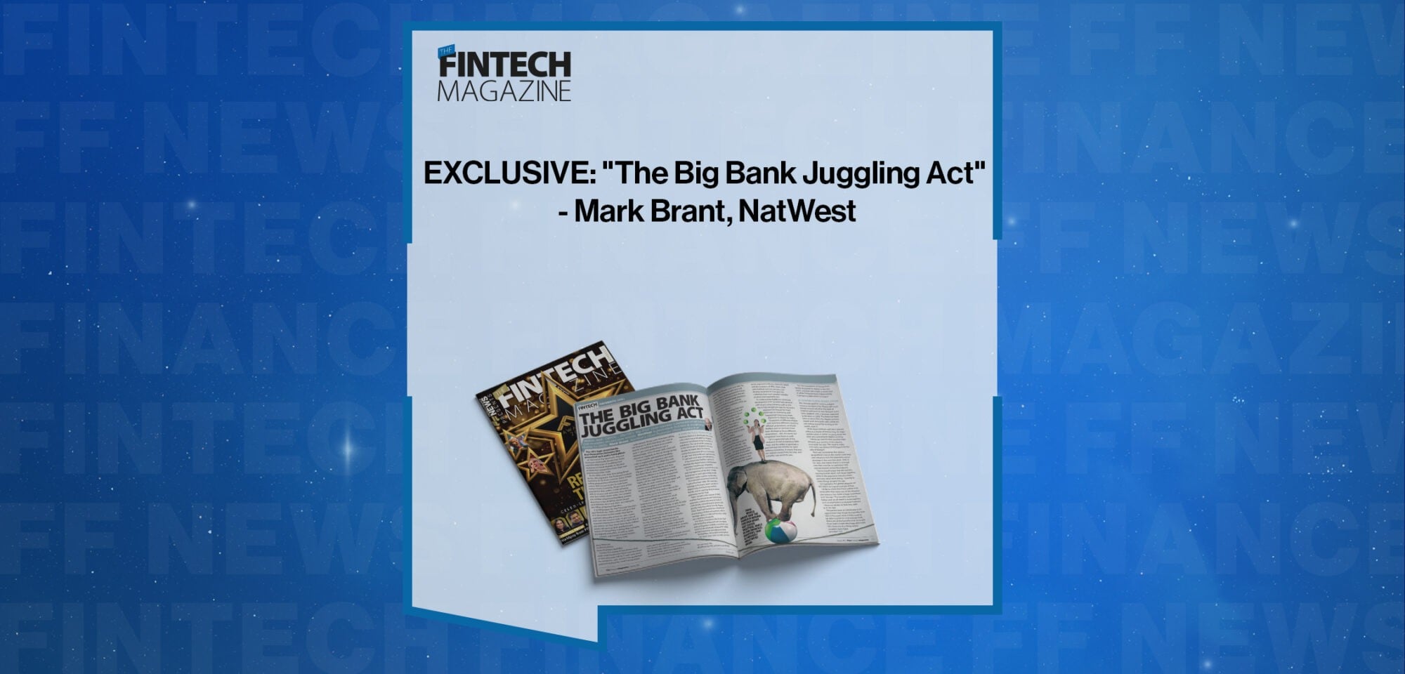 EXCLUSIVE: "The Big Bank Juggling Act" - Mark Brant, NatWest in 'The Fintech Magazine'
