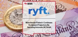 Manchester Fintech Ryft Continues Its Upward Trajectory By Securing Innovate UK Grant