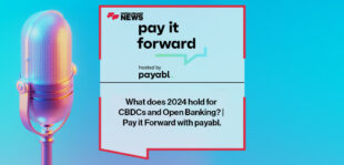 What does 2024 hold for CBDCs and Open Banking? | Pay it Forward with payabl.