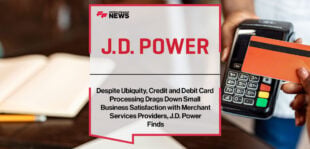 Despite Ubiquity, Credit and Debit Card Processing Drags Down Small Business Satisfaction with Merchant Services Providers, J.D. Power Finds