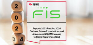 FIS Reports 2023 Results, 2024 Outlook, Future Expectations and Announces $500M Increase to Share Repurchase Goal | Fintech Finance News