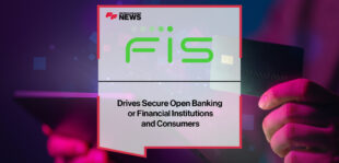 FIS Drives Secure Open Banking for Financial Institutions and Consumers | Fintech Finance NEws