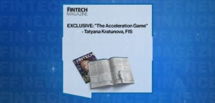 EXCLUSIVE: "The Acceleration Game" - Tatyana Kratunova, FIS in 'The Fintech Magazine'