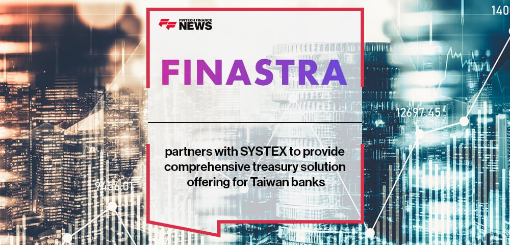 Finastra partners with SYSTEX to provide comprehensive treasury solution offering for Taiwan banks