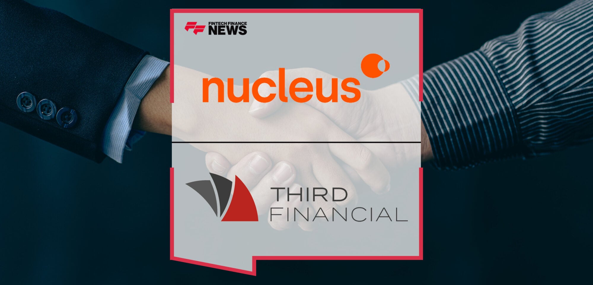 Nucleus enhances range of platform solutions with acquisition of Third Financial | Fintech Finance News