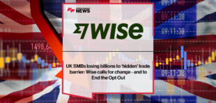 UK SMBs losing billions to ‘hidden’ trade barrier: Wise calls for change - and to End the Opt Out