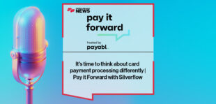 It's time to think about card payment processing differently | Pay it Forward with Silverflow