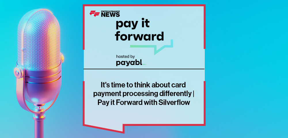 It’s time to think about card payment processing differently | Pay it Forward with Silverflow