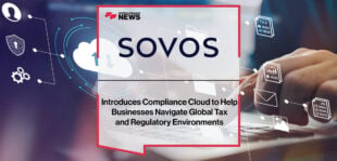 Sovos Introduces Compliance Cloud to Help Businesses Navigate Global Tax and Regulatory Environments | Fintech Finance News
