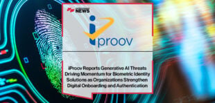 iProov Reports Generative AI Threats Driving Momentum for Biometric Identity Solutions as Organizations Strengthen Digital Onboarding and Authentication