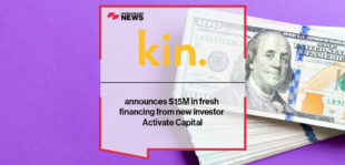 Kin announces $15M in fresh financing from new investor Activate Capital