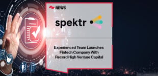 Experienced Team Launches Fintech Company Spektr With Record High Venture Capital