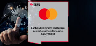 Mastercard Enables Convenient and Secure International Remittances to Alipay Wallet