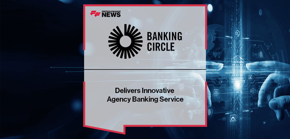 Banking Circle Delivers Innovative Agency Banking Service