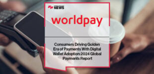 Consumers Driving Golden Era of Payments With Digital Wallet Adoption: Worldpay’s 2024 Global Payments Report